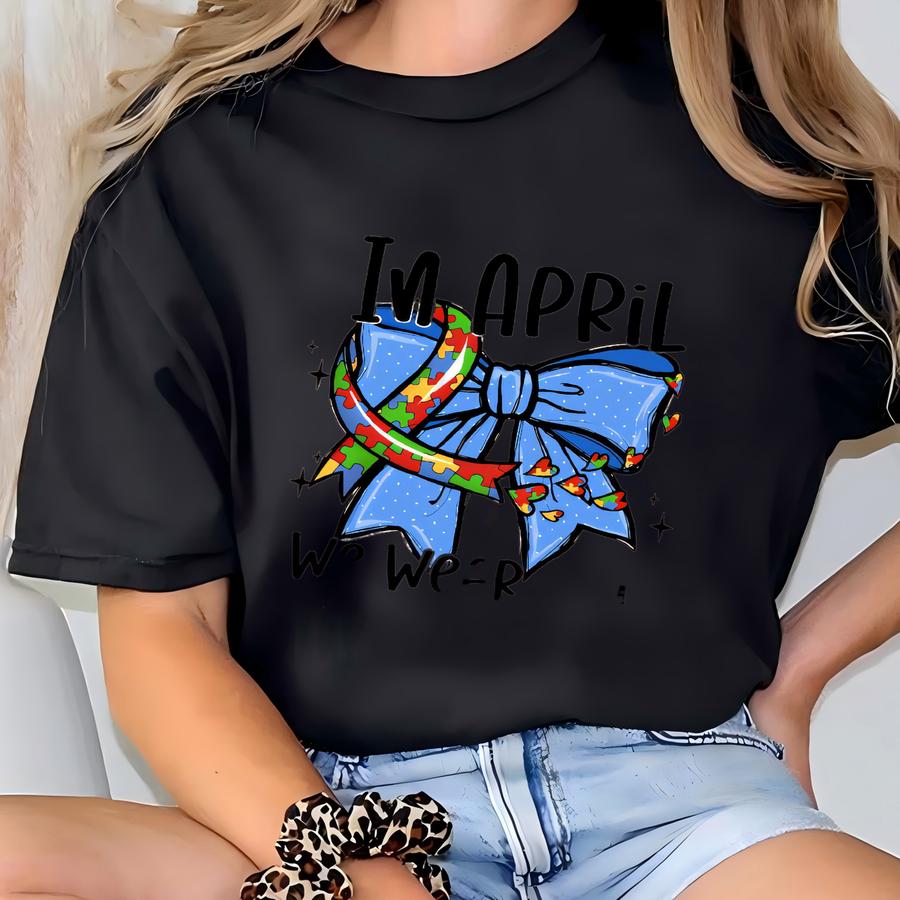 In April We Wear Blue Shirt, Autism Awareness Coquette Shirt, Autism Bow Shirt, Autism Mama Shirt, Special Education, Neurodiversity Tee T-shirt