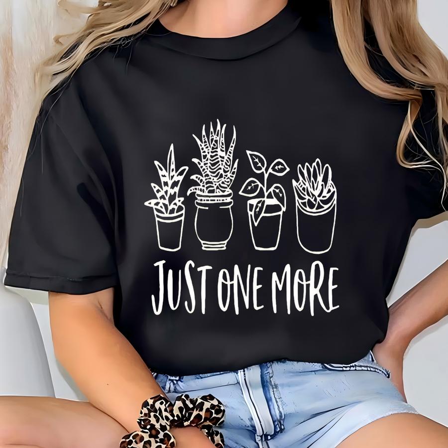 Just One More Plant Shirt, Plant Lady Hoodie, Plant Lover Gift, Gardening Shirt, Plant Mom Shirt, Gardening Hoodie, Plant Mom Gift Shirt T-shirt