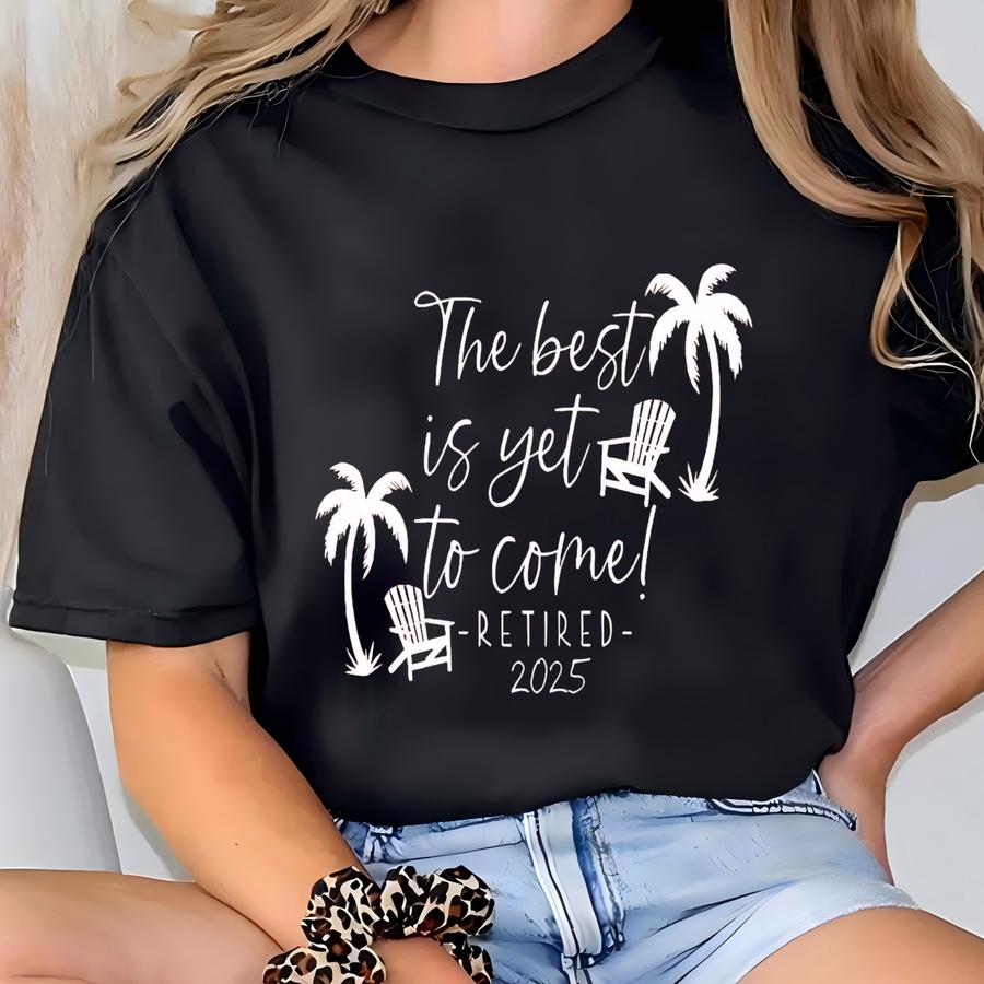 Retirement Gifts, Retirement Gifts For Women, Retired Sweatshirt ,for Women Retired Shirt, The Best Is Yet To Come Shirt, Beach Retirement T-shirt