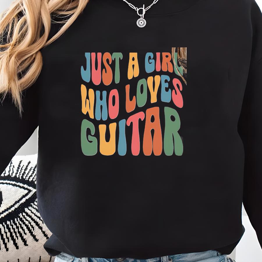 Just A Girl Who Loves Guitar Shirt, Guitarist Sweatshirt, Guitarist Hoodie, Guitar Lover Gift, Guatarist Tee, Guatarist Crewneck Sweatshirt