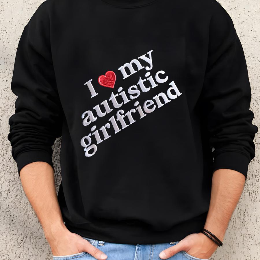 I Love My Hot Autistic Girlfriend Sweatshirt, Valentines Day Gift For Couple I Love My Autistic Boyfriend Shirt Autism Awareness Sweatshirt