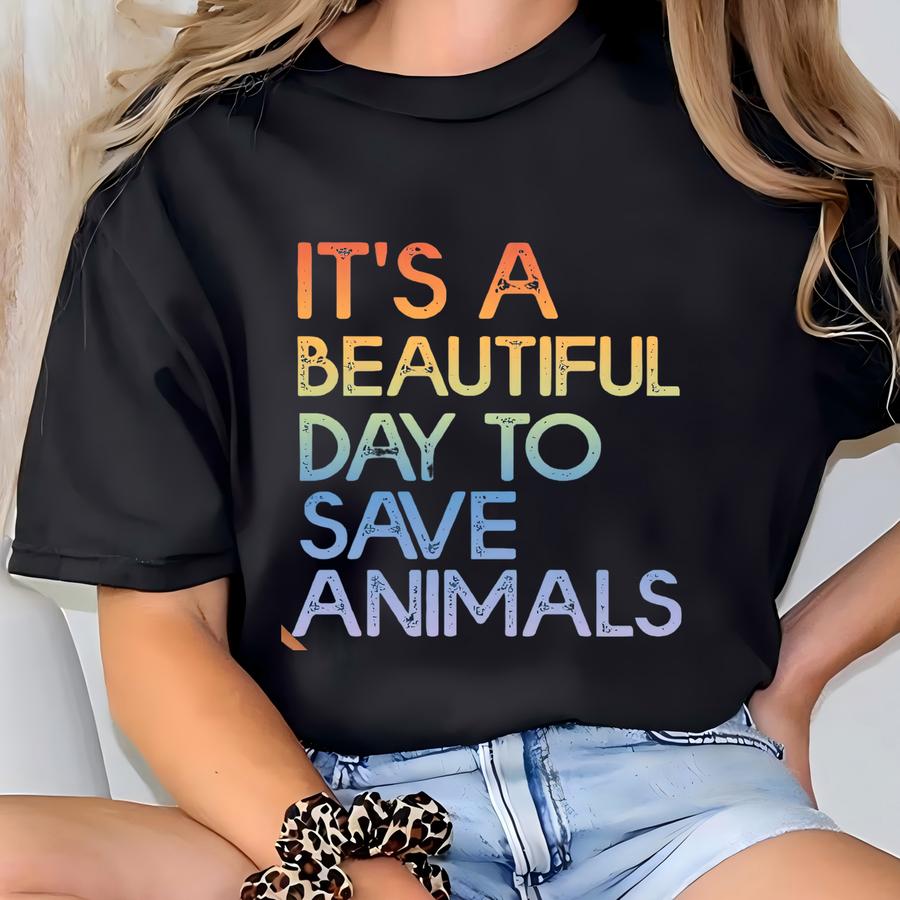 It's A Beautiful Day To Save Animals Shirt, Animal Rights Shirt, Animal Rescue Tshirt, Adopt Don't Shop Shirt, Wildlife Rehabber Shirt T-shirt