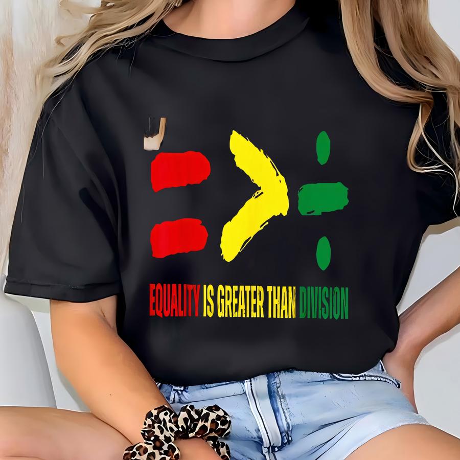 Equality Is Greater Than Division Shirt, Teacher Shirt, Human Rights Shirt, Equality T Shirt, Black History Shirt, Social Justice, Blm Shirt T-shirt