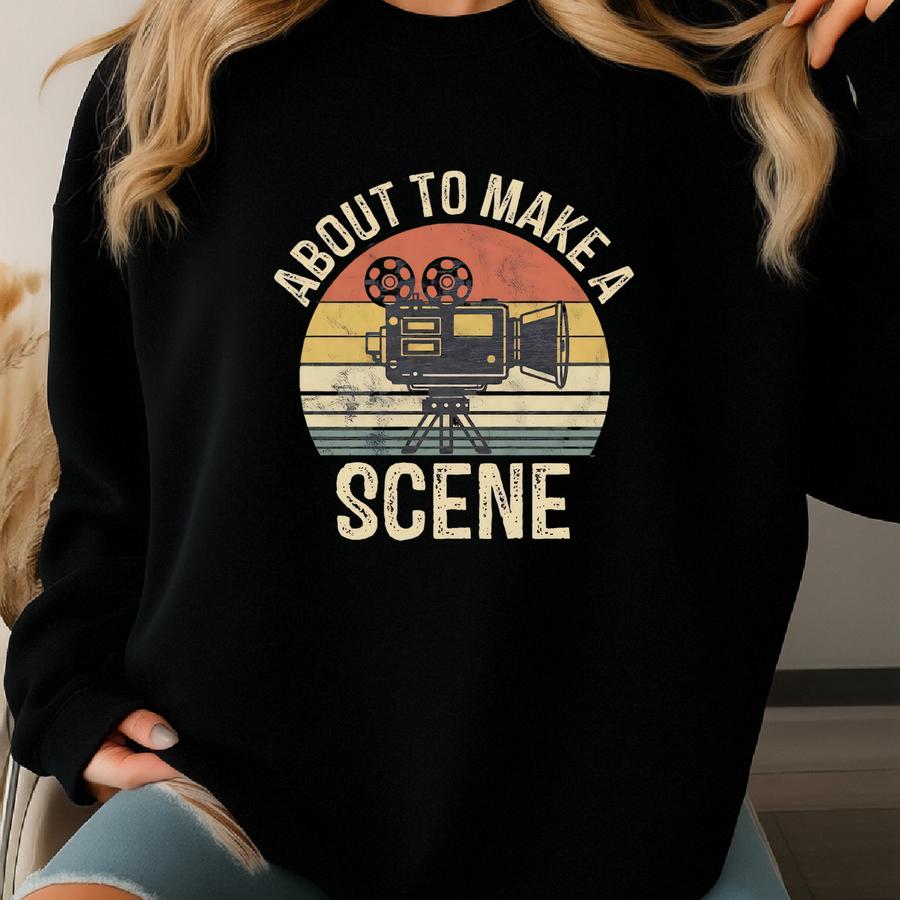 About To Make A Scene Shirt / Sweatshirt, Funny Filmmaking T-shirt, Film Director Gift, Film Enthusiast Tshirt, Movie Maker Tee, Film Crew Sweatshirt