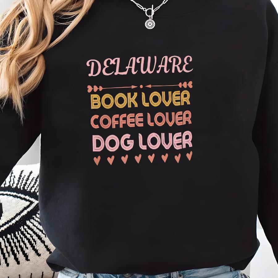 Delaware Book Lover, Coffee Lover, Dog Lover Fun T-shirt, Graphic Tee For Bookworms, Coffee Lovers, Dog Owners Sweatshirt