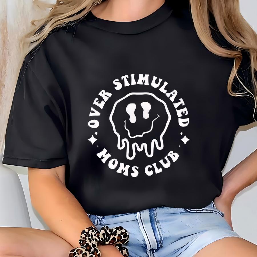 Overstimulated Moms Club ® Shirt, Funny Mom Hoodie, Mothers Day Shirt, Gift For Mama, Mama T Shirt T-shirt