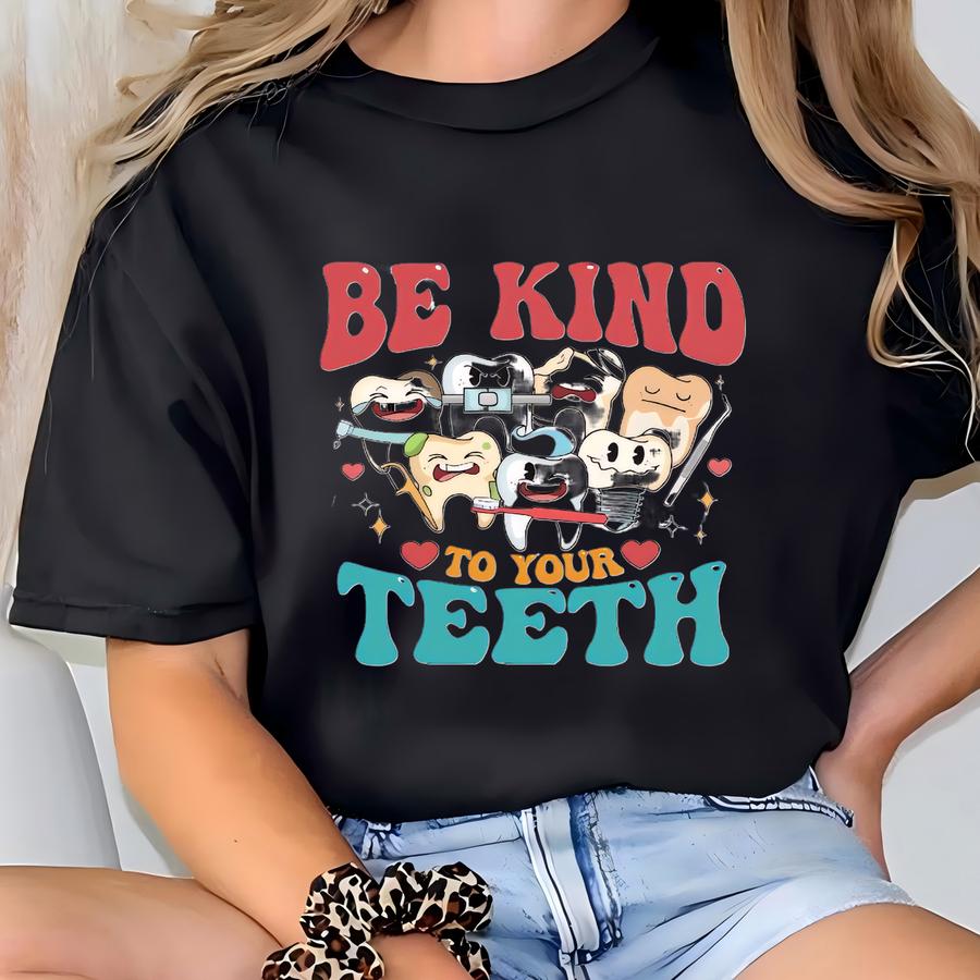Funny Dentist Shirt, Be Kind To Your Teeth T Shirt, Dental Hygienist Shirts, Mental Health Teeth Tee, Gift For Dental Student T-shirt
