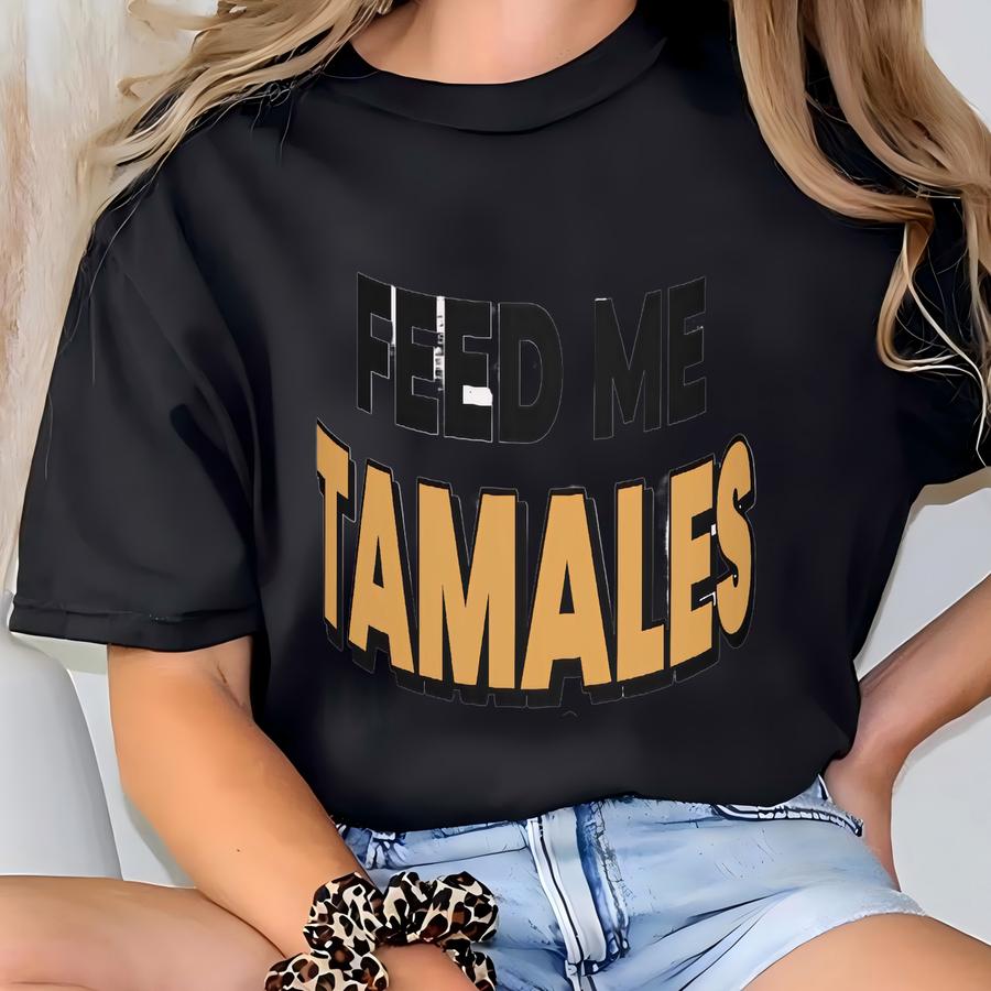 Feed Me Tamales! Funny Tamale Mexican Foodie Mug 11oz Mexico Culture Gifts T-shirt