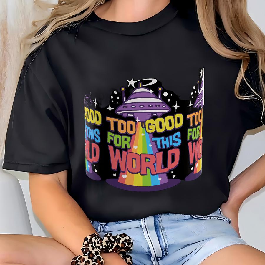 Too Good For This World! Funny Lgbt Rainbow Flag Ufo Mug 11oz Aliens Gifts T-shirt