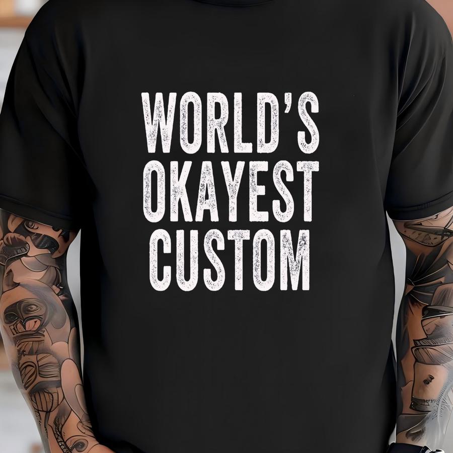 Custom World's Okayest Shirt, Funny Personalized Shirt, Sarcastic Humor, Novelty Gift, Graphic Sarcasm Apparel, Men Women Unisex T-shirt
