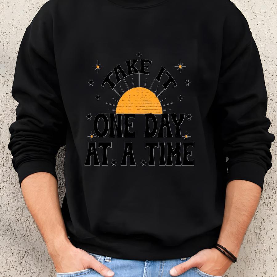 One Day At A Time Sweatshirt, Motivational Shirt, Inspirational Quotes, Gift For Her, Recovery Gift For Her, Encouragement Shirt, Sober Life Sweatshirt