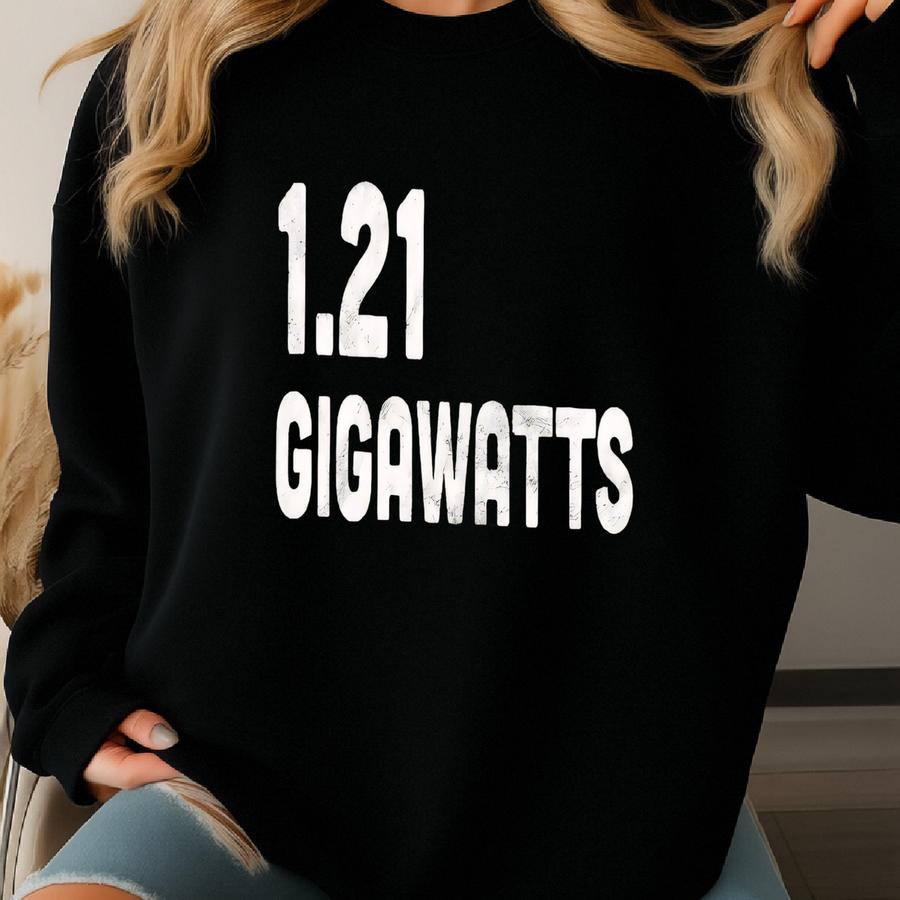 1.21 Gigawatts Shirt / Sweatshirt, Back To The Future Shirt, Delorean Shirt, Retro Funny 80s Movie Tshirt, Gift For Men / Him, Vintage Theme Sweatshirt