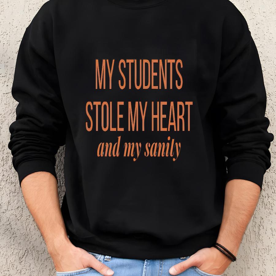 My Students Stole My Heart And My Sanity Sweatshirt Funny Teacher Shirt Elementary Teacher Crewneck Teaching Life Gift Sweatshirt