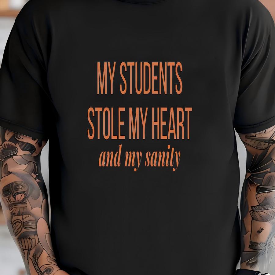 My Students Stole My Heart And My Sanity Sweatshirt Funny Teacher Shirt Elementary Teacher Crewneck Teaching Life Gift T-shirt