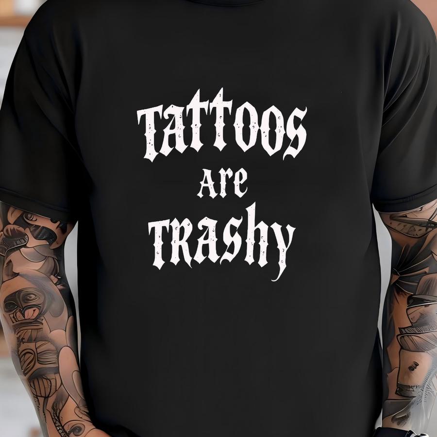Tattoos Are Trashy, Tattooed Low Life, Dirty Inked, Tattooed Girl, Tattoo Shirt For Women, Gift For Tattoo Artist, Tattoo Lovers Gift T-shirt