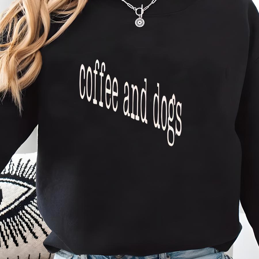 Coffee And Dogs Shirt, Dog Lover Shirt, Dog Mom Shirt, Funny Dog Shirt, Dog Owner Tee, Dog Mom Gift Sweatshirt