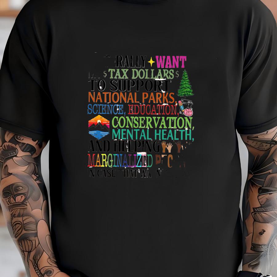 I Literally Want My Tax Dollars To Support National Parks Shirt, Protect Our National Parks Sweatshirt And Hoodie, Support National Parks T-shirt
