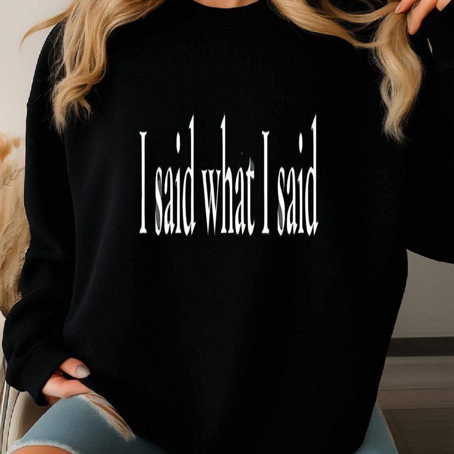Sassy Attitude Sweatshirt, Funny Oversized Crewneck, Sarcastic Statement Jumper, Cozy Gift For Women, I Said What I Said, Unisex Heavy Sweatshirt