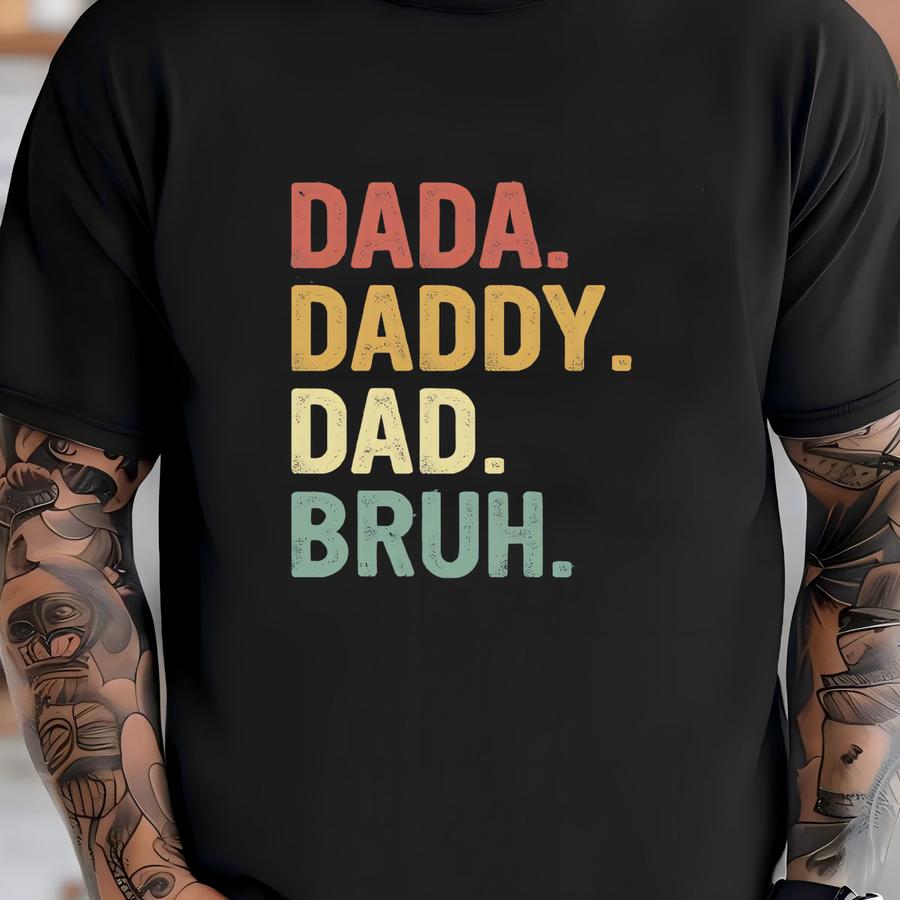Dada Daddy Dad Bruh Shirt, Fathers Day Gift, Fathers Day Shirt, Dad Sweatshirt, Husband Gift, Best Dad Shirt, Dad Birthday Gift, New Dad Tee T-shirt