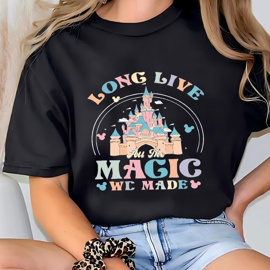 Long Live All The Magic We Made Hoodie, Magic Kingdom Tee, Princesses Castle Tee, Trip Shirt,land T-shirt