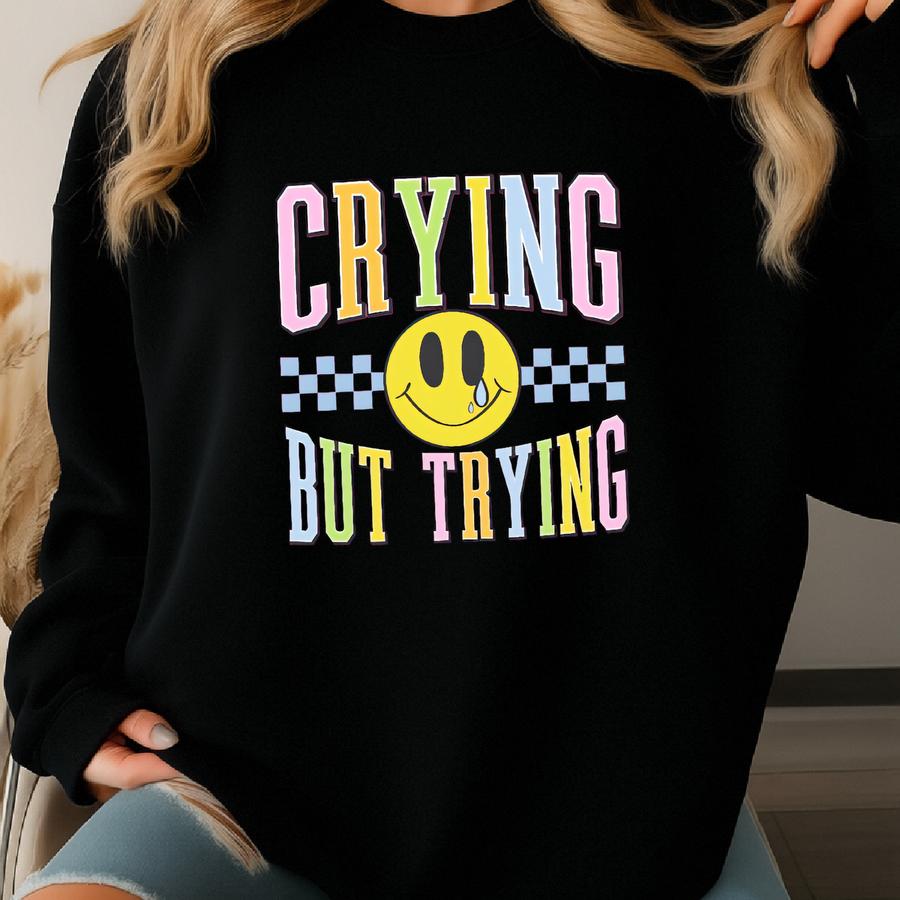 Crying But Trying T-shirt, Snarky Gildan Crewneck, Spring Apparel, Gildan T-shirt Sweatshirt