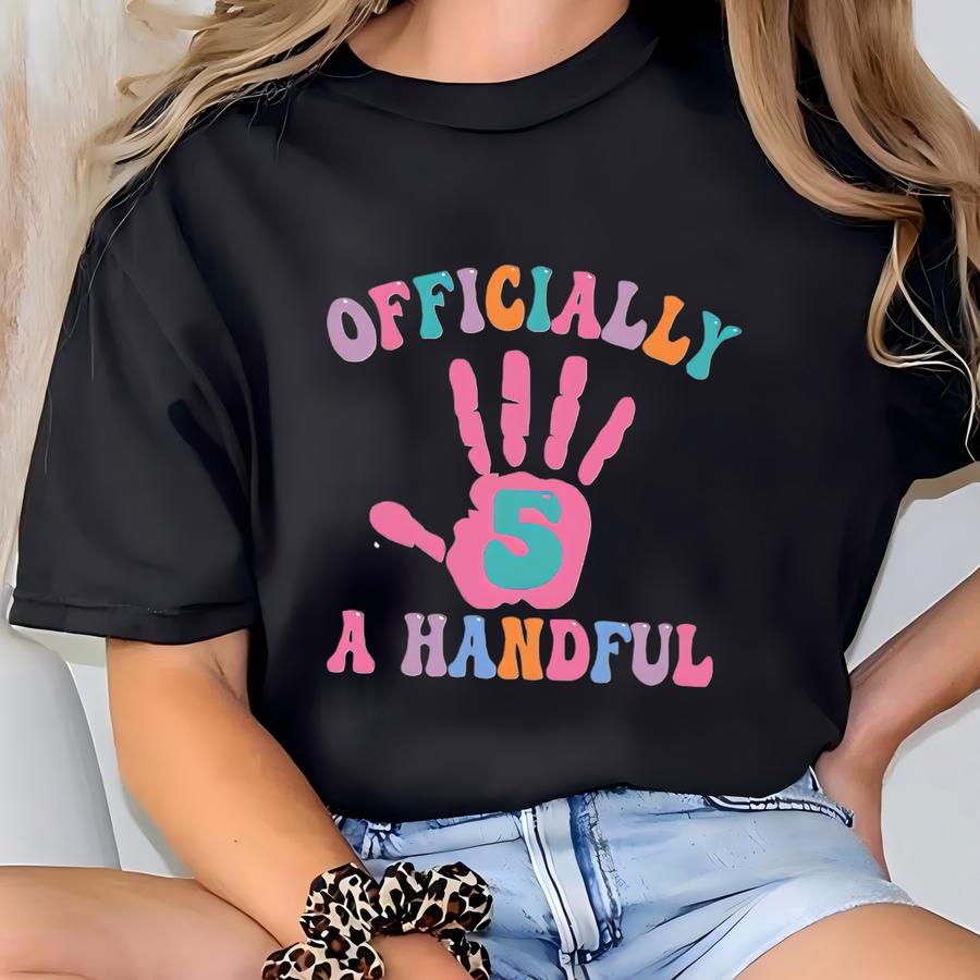 Girls 5th Birthday Shirt, Custom 5th Birthday Shirt, Officially A Handful Shirt, Girls Birthday Gift,personalized Girls Fifth Birthday Shirt T-shirt