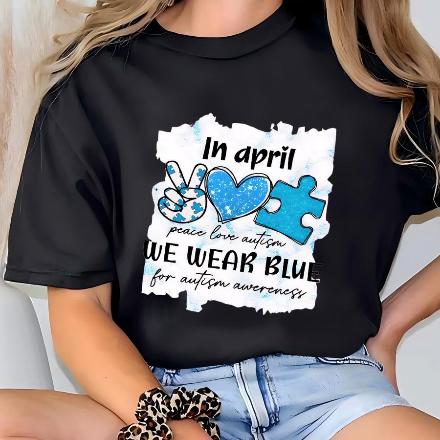 I Wear Blue For Autism Awareness Shirt, Autism Group Shirts, In April We Wear Blue Shirt, Autism Month Tee, Family Autism Tees T-shirt