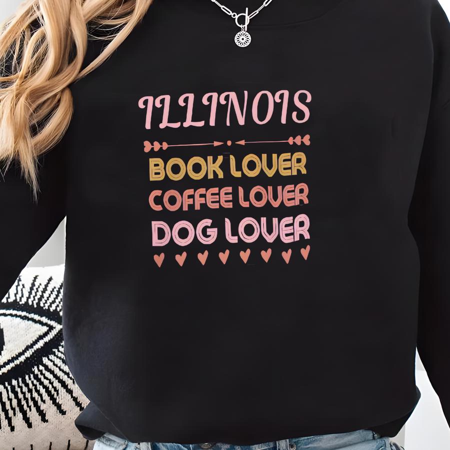Illinois Book Lover, Coffee Lover, Dog Lover Fun T-shirt Sweatshirt
