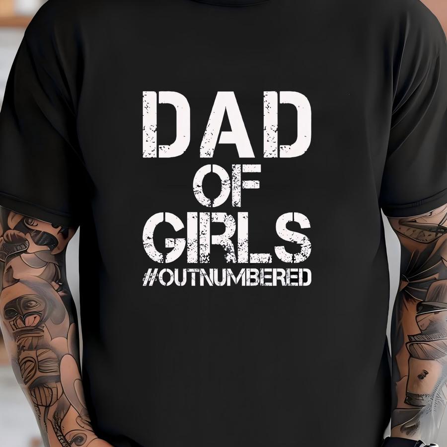 Dad Of Girls Tshirt, Dad Of Girls #outnumbered Shirt, Father's Day Gift Dad Tshirt, Dad Gift From Daughter Shirt T-shirt