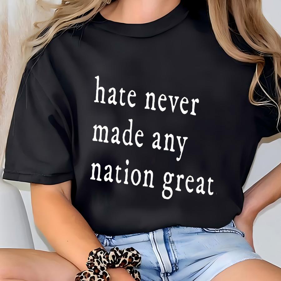 ® Hate Never Made Any Nation Great Racial Equality Shirt - Anti Racism Shirt - Social Activist Shirt - Activism Hoodie T-shirt