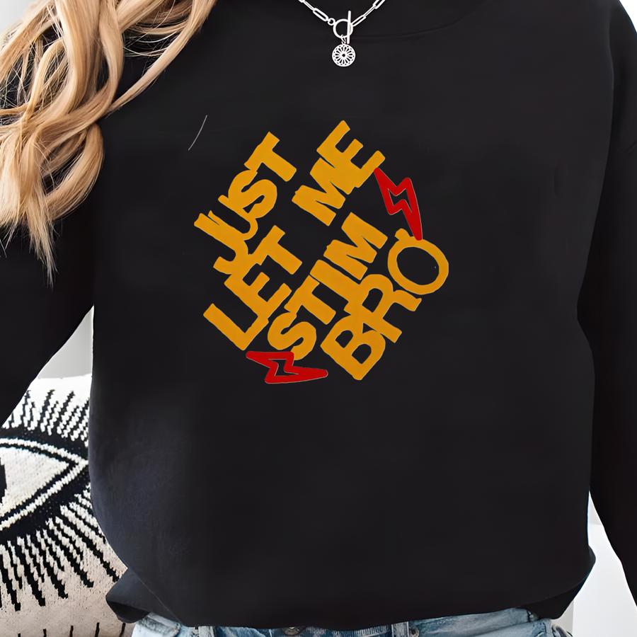 Just Let Me Stim Bro Shirt: Autism Awareness Kids Tee Sweatshirt