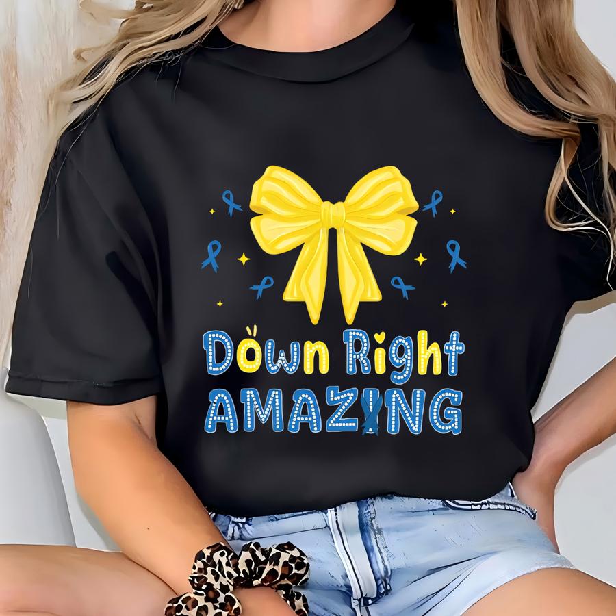 Down Right Amazing Shirt, Down Syndrome Awareness Shirt, Down Syndrome Support Shirt, Down Syndrome Day, Extra Chromosome Shirt, T21 Shirt T-shirt