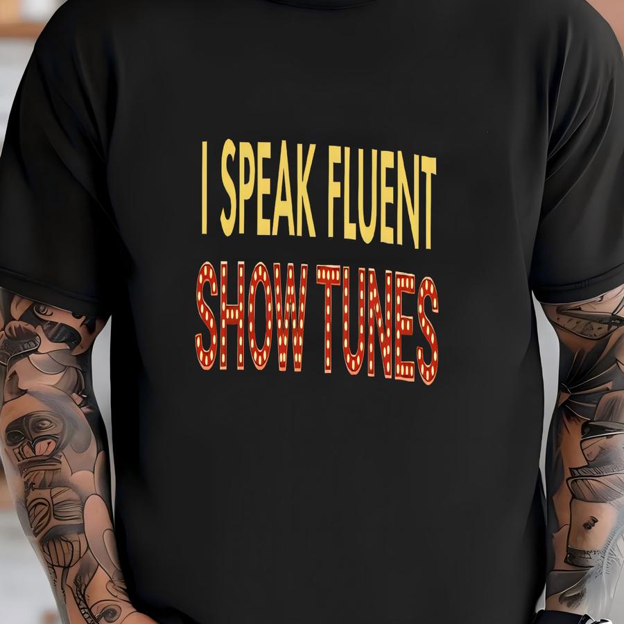 I Speak Fluent Show Tunes Tee | Broadway Cast Recording, Musical Theater Gift T-shirt