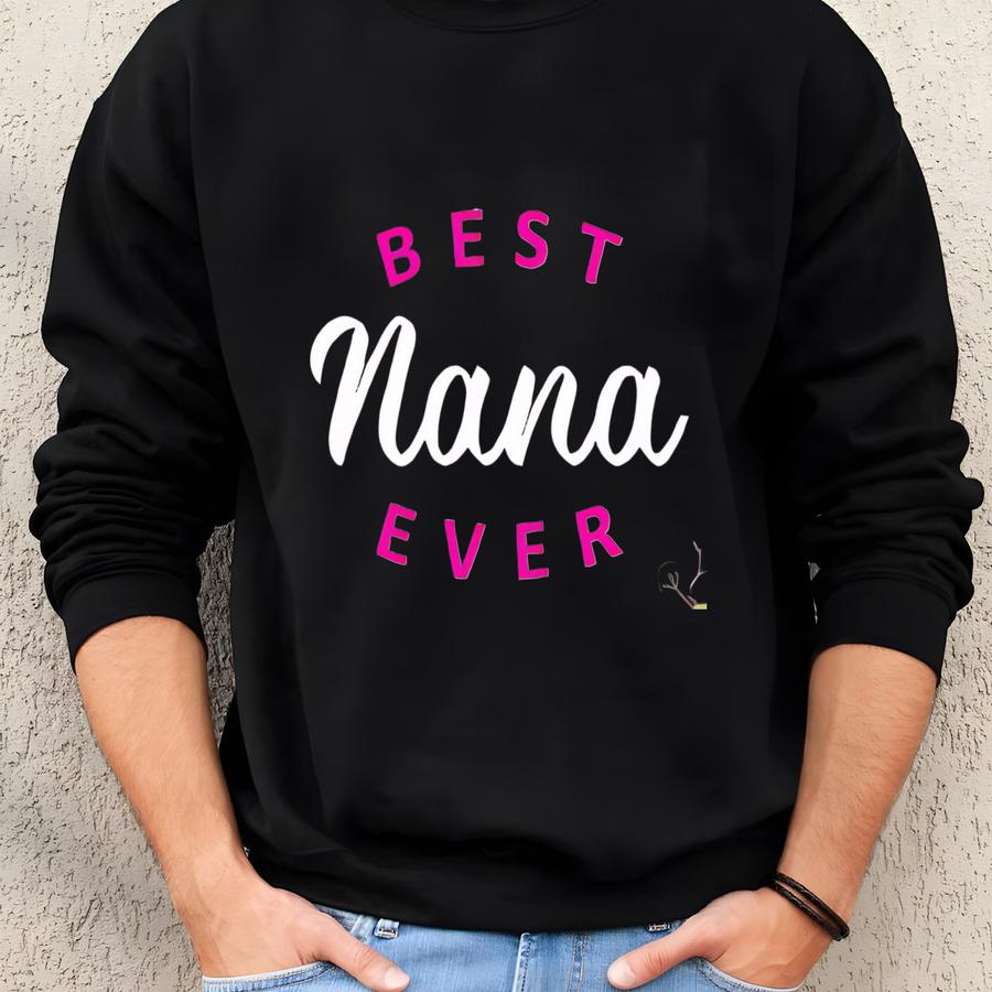 Best Nana Ever Sweatshirt Hoodie - Cute Grandma Gift, Cozy Pullover For Nana, Mother's Day Gift, Personalized Nana Sweater Sweatshirt
