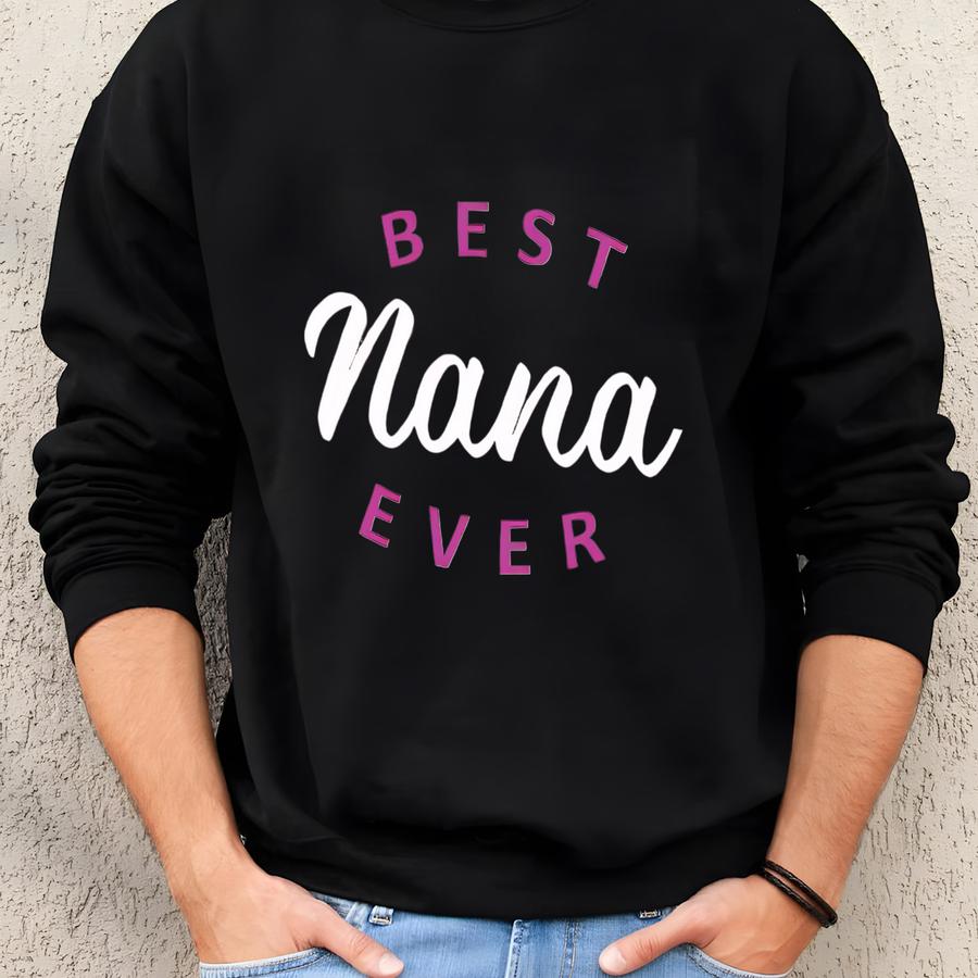 Best Nana Ever T-shirt - Cute Grandma Gift, Nana Tee, Personalized Gift For Nana, Mother’s Day Shirt, Cozy Nana Top Sweatshirt
