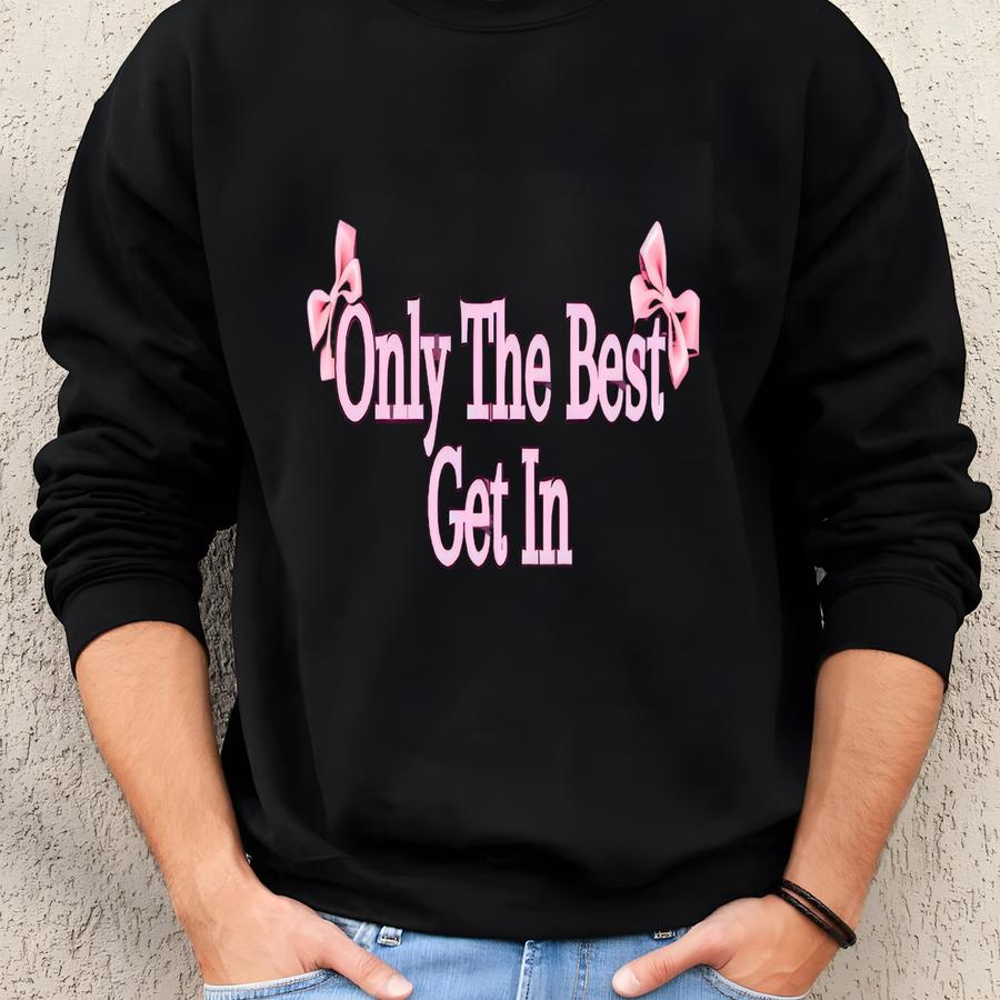 Only The Best Get In Crewneck, Statement Sweatshirt, Oversized Pullover, Streetwear Sweatshirt