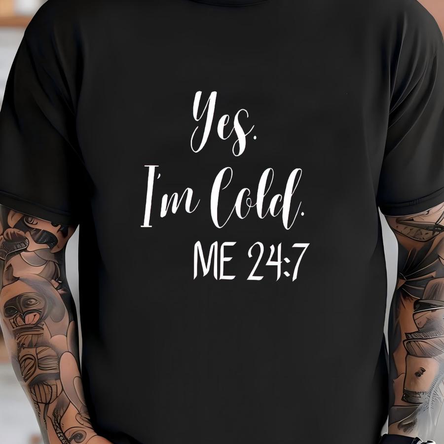 Yes I'm Cold 24:7 Hoodie - Freezing Season Winter Sweatshirt T-shirt