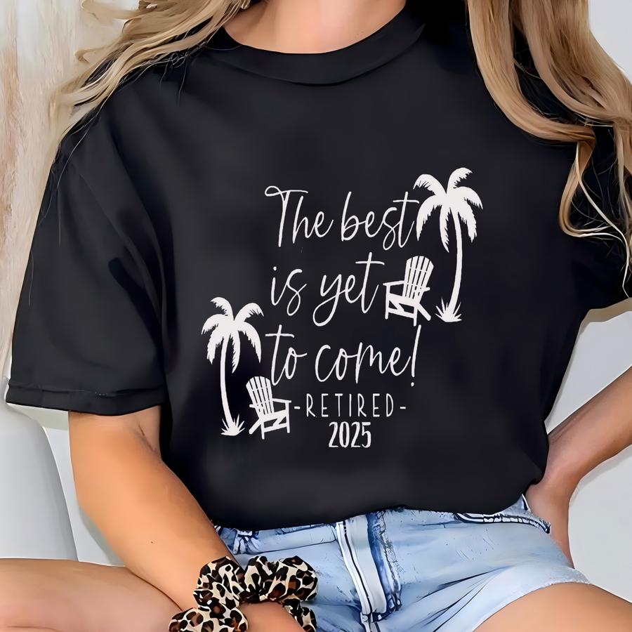 Retirement Gifts, Retirement Gifts For Women, Retired Shirt ,for Women Retired Shirt, The Best Is Yet To Come Shirt, Beach Retirement Gift T-shirt