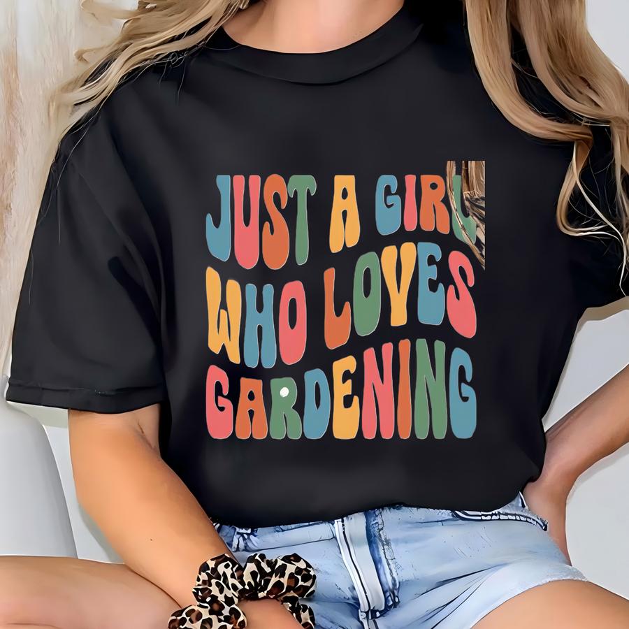 Just A Girl Who Loves Gardening Shirt, Gardener Sweatshirt, Plant Lover Hoodie, Farmer T Shirt, Gift For Gardeners, Botanical Shirt T-shirt