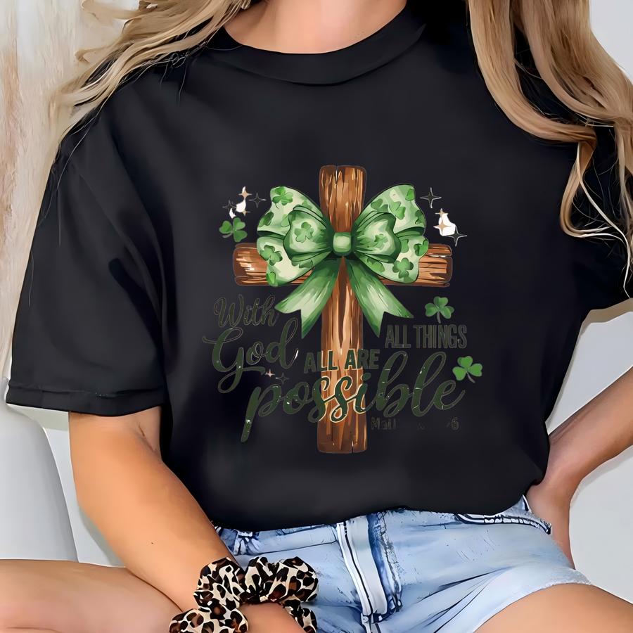 With God All Things Are Possible St Patricks Sweatshirt, Women St Patricks Gift, Christian Cross Paddys Day Hoodie, Saint Patricks Day Shirt T-shirt