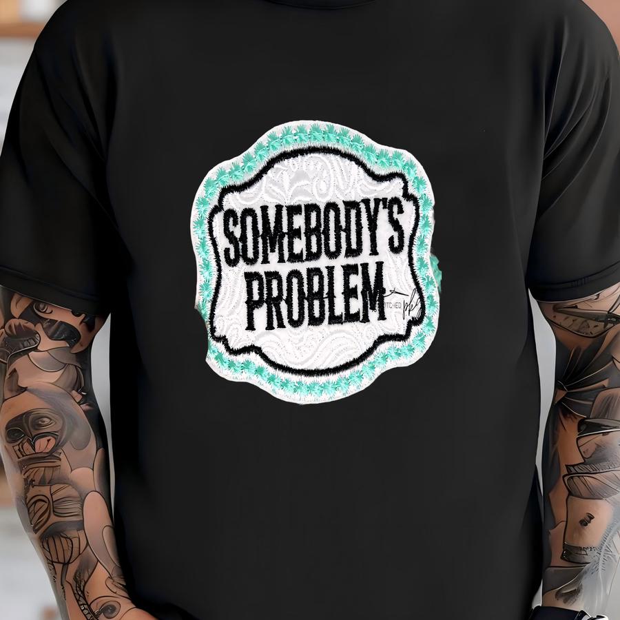 Somebody's Problem Patch - Iron On - Large - Teal Black - Accessory - Western Belt Buckle - Trucker Hat - Y - Turquoise T-shirt