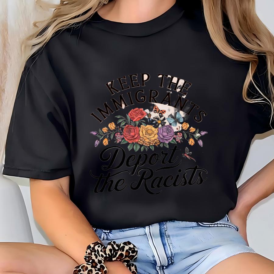 Keep The S Deport The Racists Shirt, No Human Is Illegal Tee, Antiracist Tshirt, Pro , Immigration Social Justice Shirt T-shirt