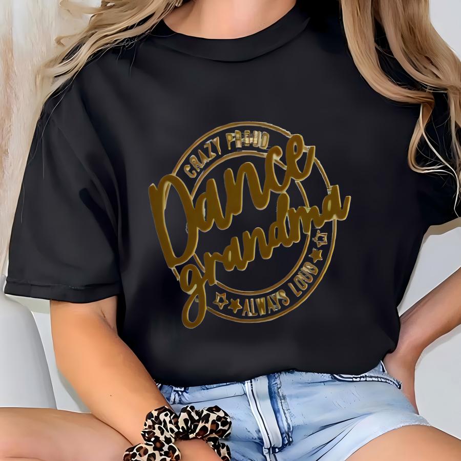 Dance Grandma Tee Or Sweatshirt Any Family Member Shirt For Compeon Events Or Recitals Message For Other Sport Ideas T-shirt