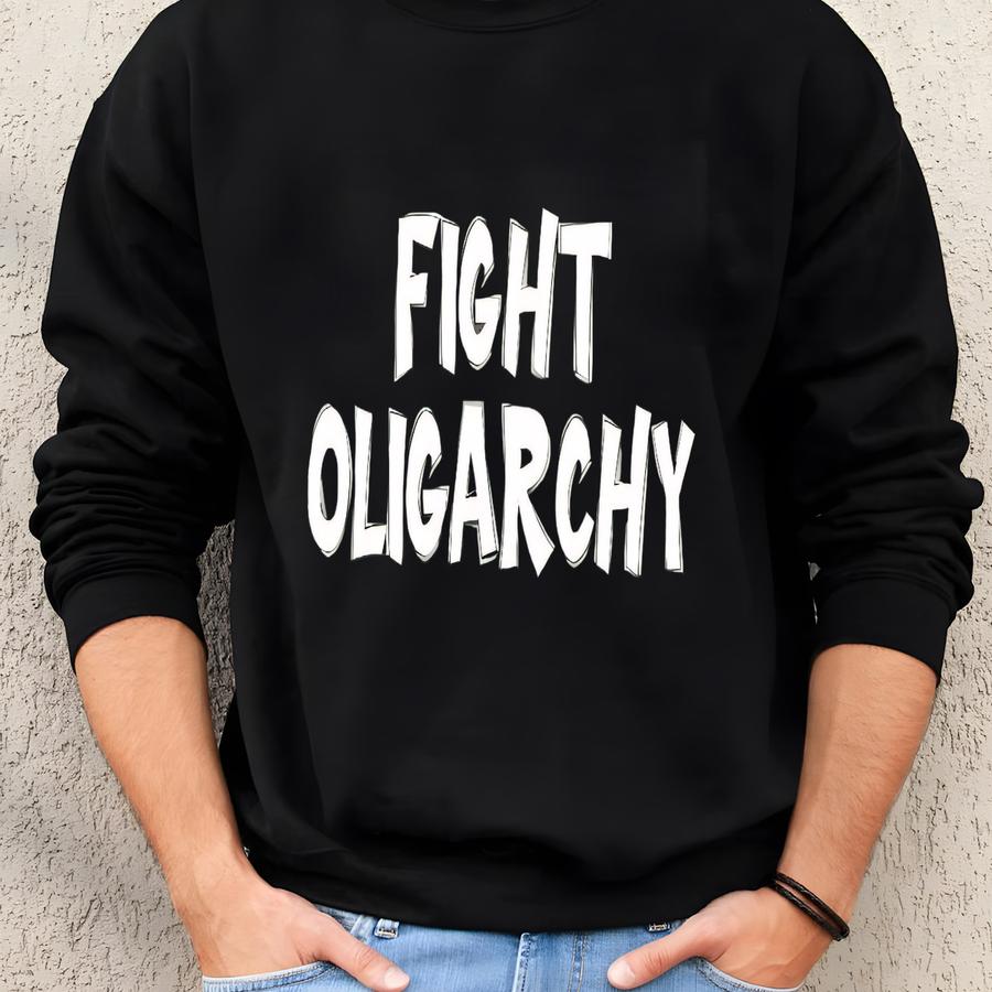 Fight Oligarchy Sweatshirt, Activism Sweatshirt, Anti-oligarchy Tee, Protest Shirt, Social Justice Tee, Political Shirt, Anti Shirt Sweatshirt