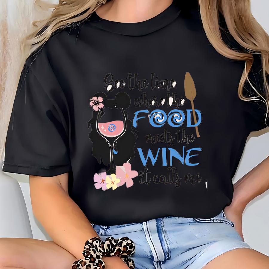 See The Line Where The Food Meets The Wine It Calls Me Shirt, Moana Trip Hoodie, Food And Wine Festival Tee, Land Family Shirt T-shirt