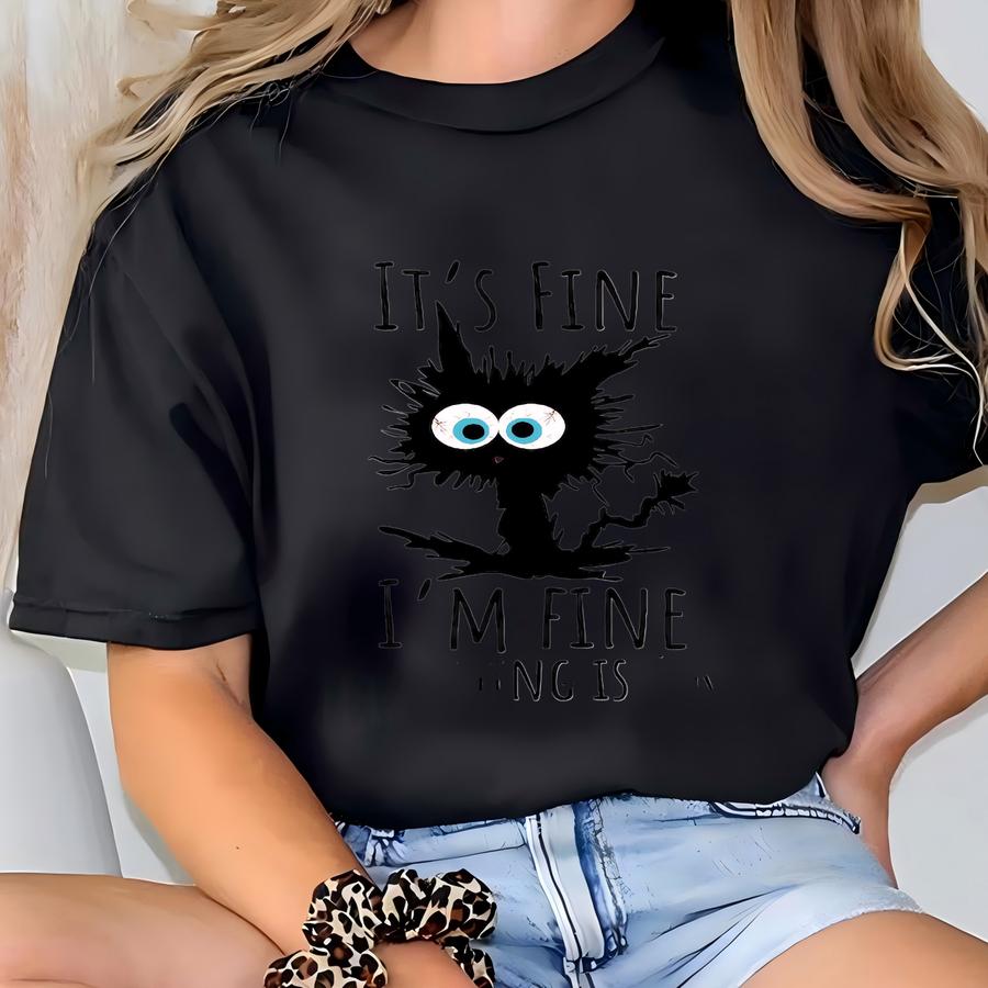 It's Fine I'm Fine Everything Is Fine Shirt, Cute Black Cat Tee, Sarcasm Hoodie, Everything Is Fine, Funny Cat Tee, Funny Gift Cat Lover T-shirt