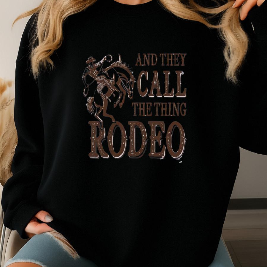 They Call The Thing Rodeo Shirt, Western Sweater, Country Girl Shirt, Wild West Shirt, Cowboy Shirt, Cowgirl Shirt, 90s Country Tee, Howdy Sweatshirt