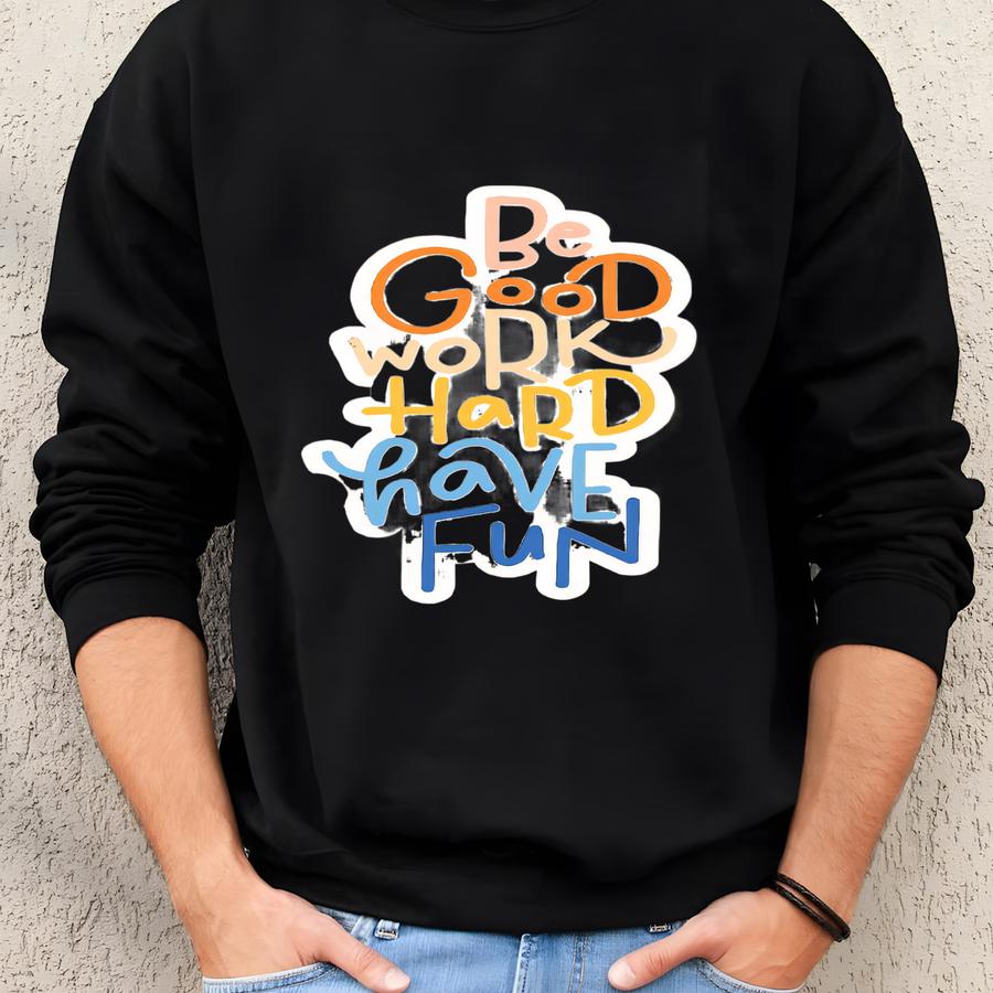 Be Good Work Hard Have Fun Sticker Funny Meme Sticker Water Bottle Laptop Phone Car Notebook Sticker Sweatshirt