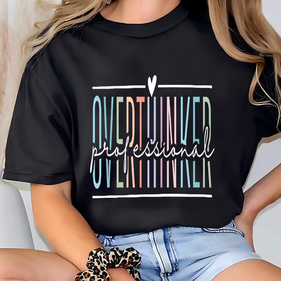 Professional Overthinker Shirt, Overthinker Shirt, Mental Health Shirt, Sarcastic Shirt, Humorous Shirt, Funny Saying Shirt, Sarcastic Gift T-shirt