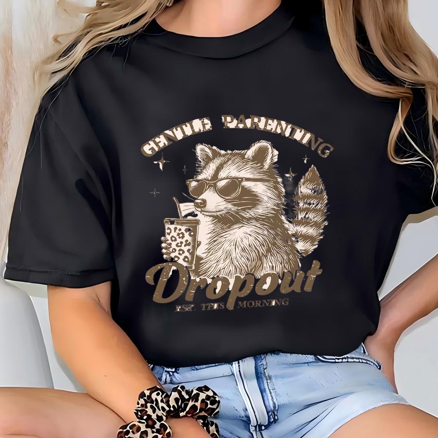 Gentle Parenting Dropout Shirt, Funny Mom Life Graphic Tee, Raccoon Humor Gift, Cute Sarcastic Parent Tshirt, Tired Mom Coffee Lover Tee T-shirt
